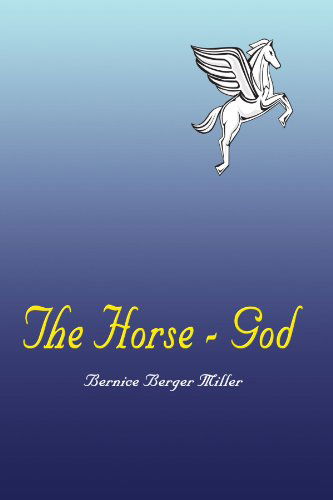Cover for Bernice Berger Miller · The Horse - God (Paperback Book) (2003)