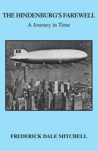 Cover for Frederick Dale Mitchell · The Hindenburg's Farewell: a Journey in Time (Paperback Book) (2006)