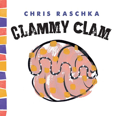 Cover for Chris Raschka · Clammy Clam - Thingy Things (Hardcover Book) (2014)