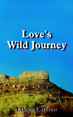 Cover for Eileen Carlson · Love's Wild Journey (Paperback Book) (2005)