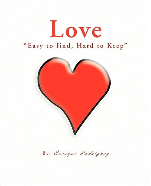 Cover for Enrique Rodriguez · Love &quot;Easy to Find, Hard to Keep&quot; (Taschenbuch) (2010)