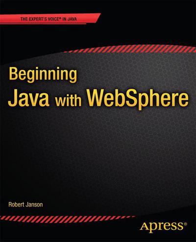 Beginning Java with WebSphere - Robert W. Janson - Books - Springer-Verlag Berlin and Heidelberg Gm - 9781430263012 - September 27, 2013