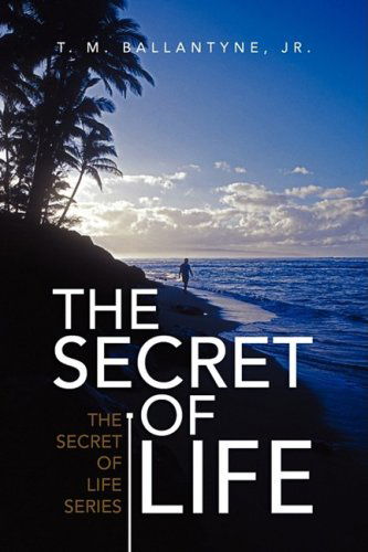 Cover for T. M. Jr. Ballantyne · The Secret of Life (The Secret of Life Series) (Hardcover Book) (2009)