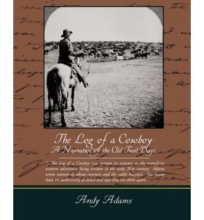 The Log of a Cowboy a Narrative of the Old Trail Days - Andy Adams - Bücher - Book Jungle - 9781438519012 - 8. Juni 2009