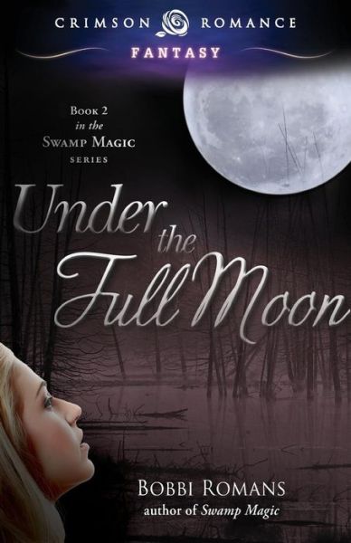 Cover for Bobbi Romans · Under the Full Moon: Book 2 in the Swamp Magic Series (Paperback Book) (2014)