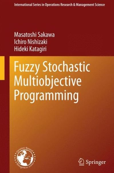 Cover for Masatoshi Sakawa · Fuzzy Stochastic Multiobjective Programming - International Series in Operations Research &amp; Management Science (Gebundenes Buch) [2011 edition] (2011)