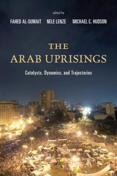 Cover for Fahed Al-sumait · The Arab Uprisings: Catalysts, Dynamics, and Trajectories (Taschenbuch) (2014)