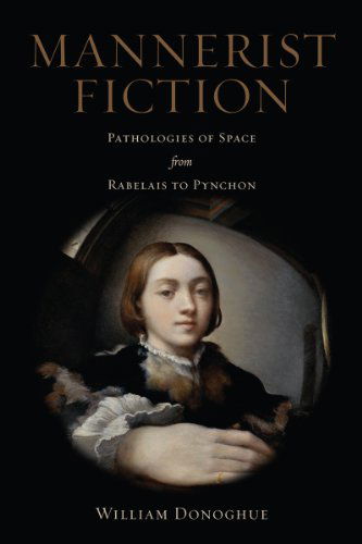 Cover for William Donoghue · Mannerist Fiction: Pathologies of Space from Rabelais to Pynchon (Hardcover Book) (2014)