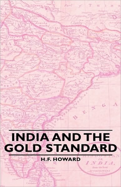 India and the Gold Standard - H F Howard - Bücher - Obscure Press - 9781443740012 - 4. November 2008