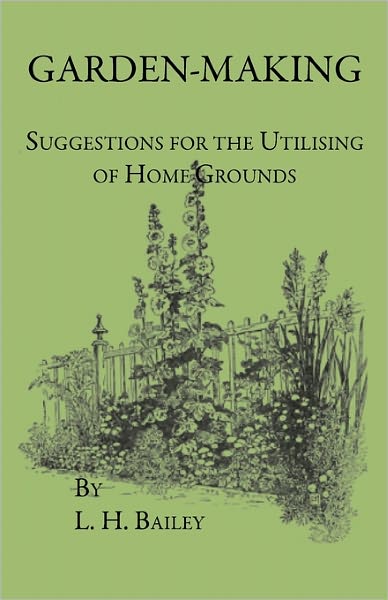 Cover for L H Bailey · Garden-making - Suggestions for the Utilizing of Home Grounds (Paperback Bog) (2022)