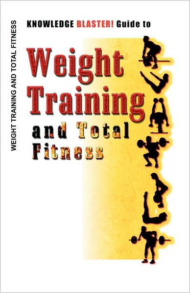 Cover for Yucca Road Productions · Knowledge Blaster! Guide to Weight Training and Total Fitness (Taschenbuch) (2010)