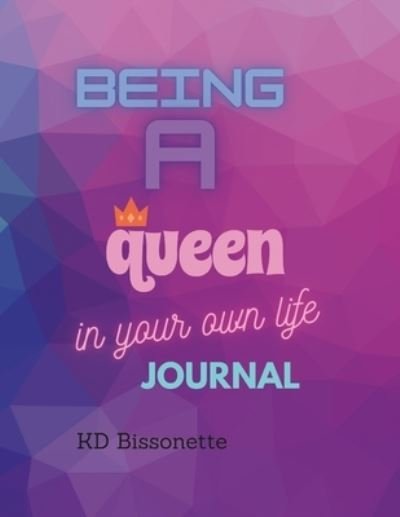 Cover for Kd Bissonette · Being a Queen in Your Own Life Journal (Pocketbok) (2022)