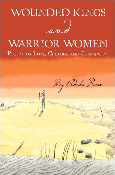 Cover for Adeke Rose · Wounded Kings and Warrior Women: Poetry on Love, Culture and Community (Paperback Book) (2011)