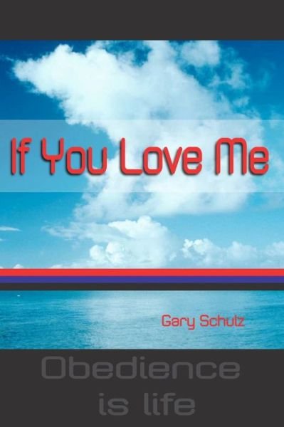 Cover for Gary Schulz · If You Love Me (Paperback Book) (2011)