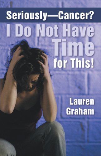 Cover for Lauren Graham · Seriously-Cancer? I Do Not Have Time for This! (Pocketbok) (2013)