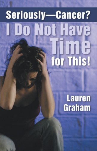 Cover for Lauren Graham · Seriously-Cancer? I Do Not Have Time for This! (Paperback Bog) (2013)