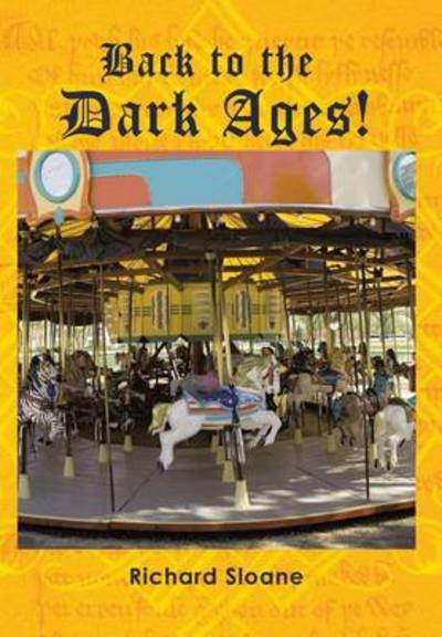 Back to the Dark Ages! - Richard Sloane - Books - Trafford Publishing - 9781466974012 - February 20, 2013