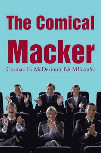 Cover for Cormac G Mcdermott Ba Meconsc · The Comical Macker (Paperback Book) (2013)