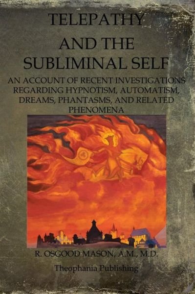 Cover for R Osgood Mason · Telepathy and the Subliminal Self: an Account of Recent Investigations Regarding Hypnotism, Automatism, Dreams, Phantasms, and Related Phenomena (Pocketbok) (2011)