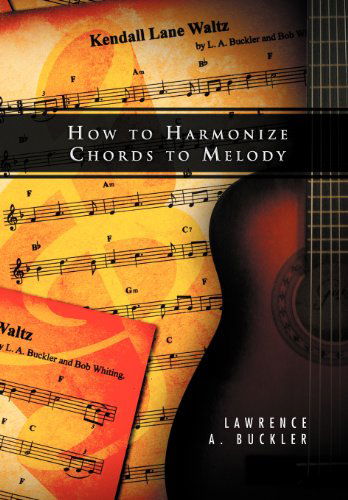 Cover for Lawrence A. Buckler · How to Harmonize Chords to Melody (Hardcover Book) (2012)