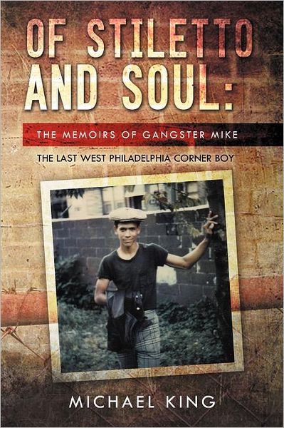 Cover for Michael King · Of Stiletto and Soul: the Memoirs of Gangster Mike the Last West Philadelphia Corner Boy (Pocketbok) (2012)