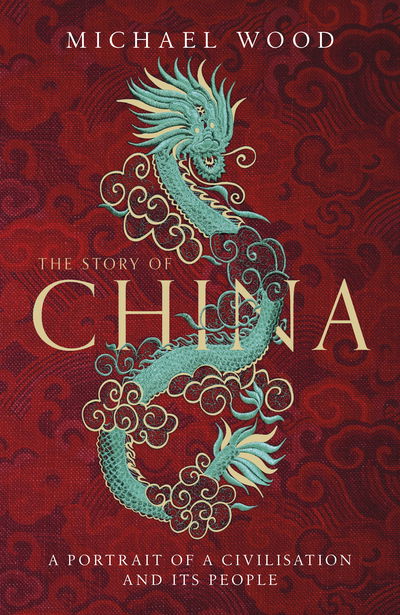 Cover for Michael Wood · The Story of China: A portrait of a civilisation and its people (Gebundenes Buch) (2020)