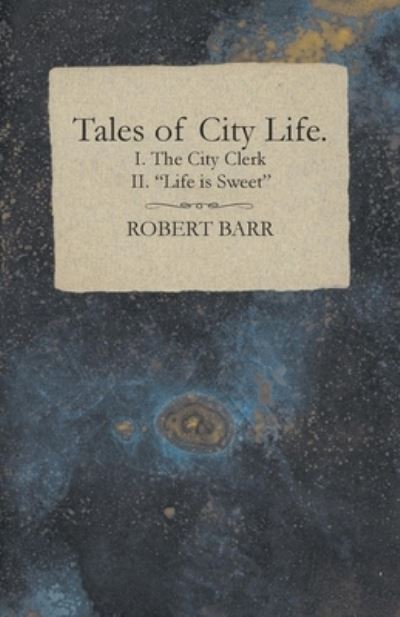 Cover for Catharine Maria Sedgwick · Tales of City Life. I. The City Clerk II. Life is Sweet (Paperback Book) (2017)