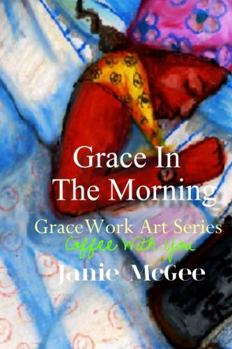 Cover for Janie Mcgee · Grace in the Morning: Gracework Art Series (Paperback Book) (2012)