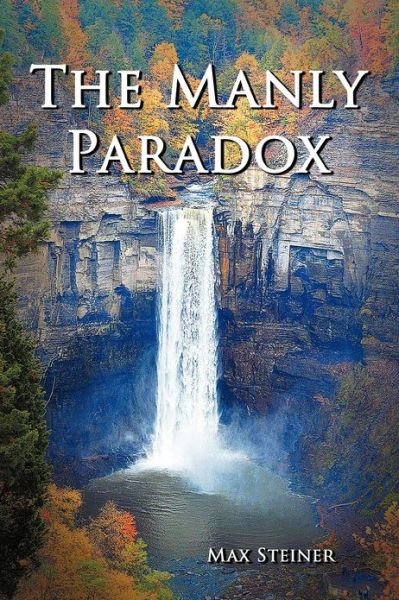 The Manly Paradox - Max Steiner - Boeken - Authorhouse - 9781477273012 - 16 oktober 2012