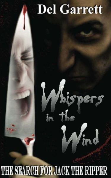 Cover for Del Garrett · Whispers in the Wind: the Search for Jack the Ripper (Paperback Book) (2012)
