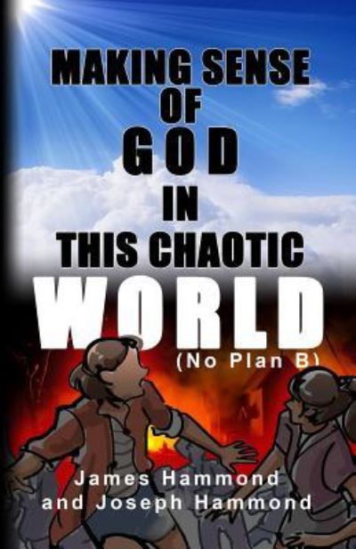 Making Sense of God in this Chaotic World - James Hammond - Libros - Dorrance Publishing Co. - 9781480987012 - 3 de noviembre de 2018