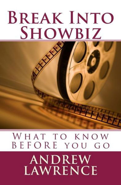 Cover for Andrew Lawrence · Break into Showbiz: What to Know Before You Go (Paperback Book) (2013)