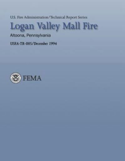 Logan Valley Mall Fire- Altoona, Pennsylvania - Department of Homeland Security - Libros - Createspace - 9781484190012 - 23 de abril de 2013