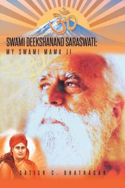 Cover for Satish C Bhatnagar · Swami Deekshanand Saraswati: My Swami Mama Ji (Paperback Book) (2014)