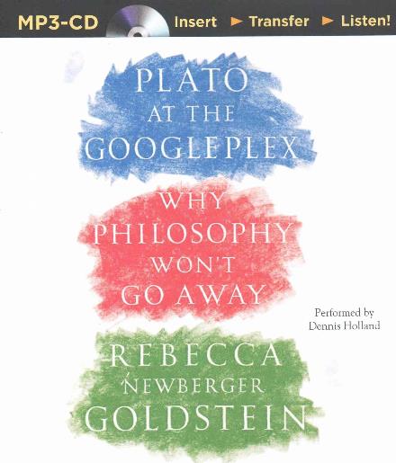 Cover for Rebecca Goldstein · Plato at the Googleplex: Why Philosophy Won't Go Away (MP3-CD) (2015)