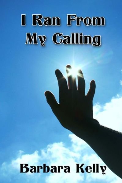 Cover for Barbara Kelly · I Ran from My Calling (Paperback Book) (2013)