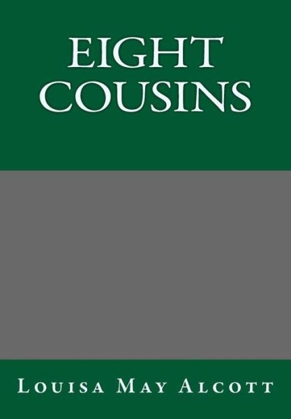 Eight Cousins - Louisa May Alcott - Kirjat - Createspace - 9781494847012 - maanantai 6. tammikuuta 2014