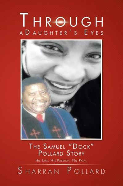 Cover for Sharran Pollard · Through a Daughter's Eyes: the Samuel &quot;Dock&quot; Pollard Story (Paperback Book) (2014)