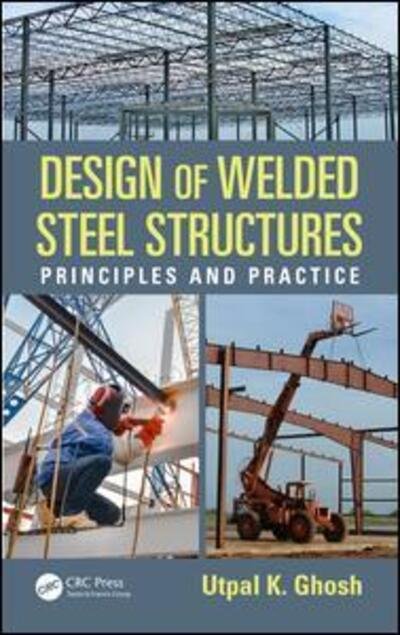 Cover for Utpal K. Ghosh · Design of Welded Steel Structures: Principles and Practice (Hardcover Book) (2015)