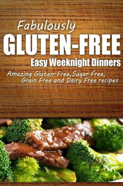 Cover for Fabulously Gluten-free · Fabulously Gluten-free - Easy Weeknight Dinners: Yummy Gluten-free Ideas for Celiac Disease and Gluten Sensitivity (Paperback Book) (2014)