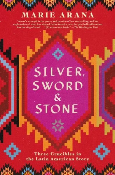 Silver, Sword, and Stone: Three Crucibles in the Latin American Story - Marie Arana - Books - Simon & Schuster - 9781501105012 - August 18, 2020