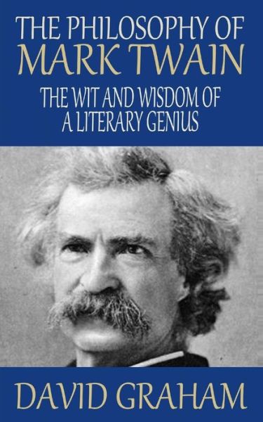 Cover for David Graham · The Philosophy of Mark Twain: the Wit and Wisdom of a Literary Genius (Paperback Book) (2014)