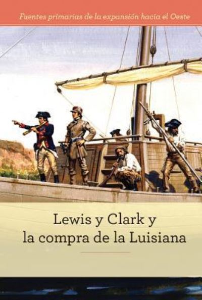 Lewis y Clark y La Compra de la Luisiana - Alicia Klepeis - Books - Cavendish Square Publishing - 9781502629012 - July 30, 2017