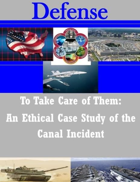 Cover for U S Army Command and General Staff Coll · To Take Care of Them: an Ethical Case Study of the Canal Incident (Paperback Book) (2014)