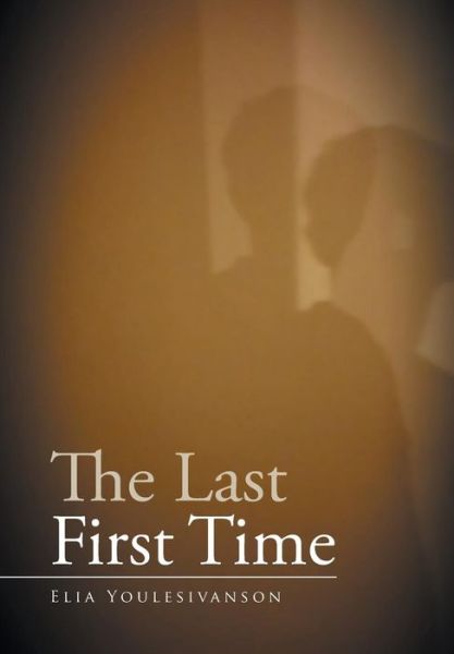 Cover for Elia Youlesivanson · The Last First Time (Hardcover Book) (2015)