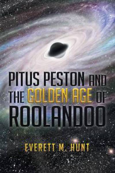 Cover for Everett M Hunt · Pitus Peston and the Golden Age of Roolandoo (Paperback Book) (2015)