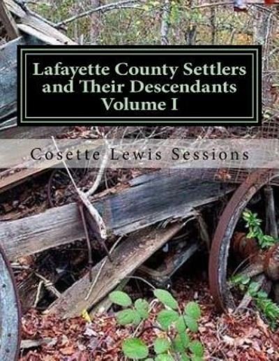 Cover for Cosette Lewis Sessions · Lafayette County Settlers And Their Descendants, Volume I (Pocketbok) (2015)