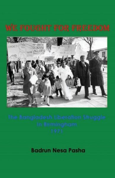 Cover for Badrun Nesa Pasha · We Fought for Freedom: the Bangladesh Liberation Struggle in Birmingham 1971 (Paperback Book) (2015)