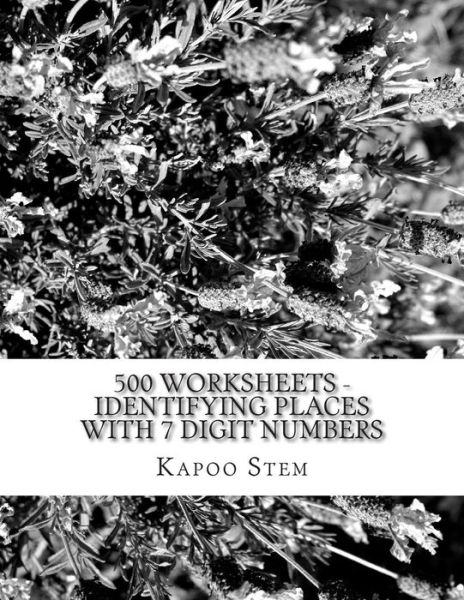 Cover for Kapoo Stem · 500 Worksheets - Identifying Places with 7 Digit Numbers: Math Practice Workbook (Taschenbuch) (2015)