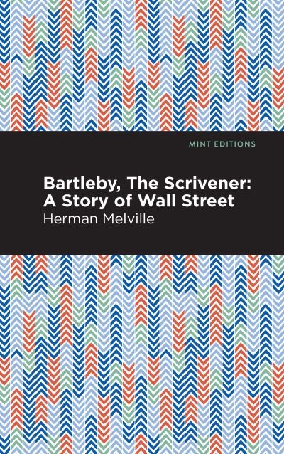 Cover for Herman Melville · Bartleby, The Scrivener: A Story of Wall Street - Mint Editions (Paperback Bog) (2021)